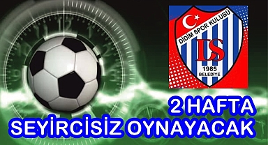 2 HAFTA SEYİRCİSİZ OYNAYACAK