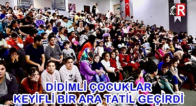 DİDİMLİ ÇOCUKLAR KEYİFLİ BİR ARA TATİL GEÇİRDİ