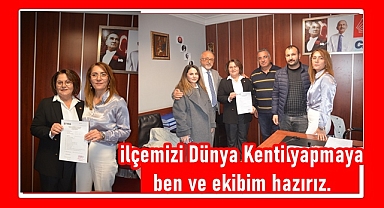 ilçemizi Dünya Kenti yapmaya ben ve ekibim hazırız.
