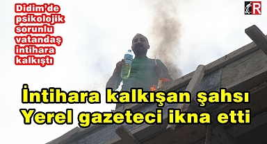 İntihara kalkışan şahsı yerel gazeteci ikna etti