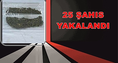 25 ŞAHIS YAKALANDI