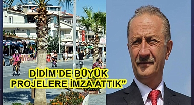 DİDİM’DE BÜYÜK PROJELERE İMZA ATTIK”