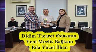 Didim Ticaret Odasının Yeni Meclis Başkanı Eda Yücel İlhan