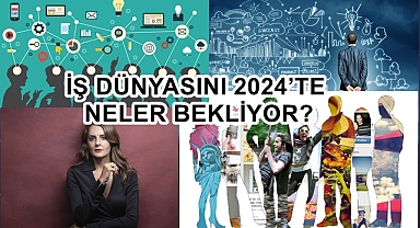 İŞ DÜNYASINI 2024’TE NELER BEKLİYOR?