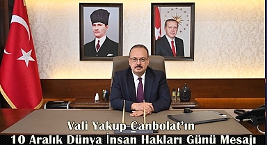 Vali Yakup Canbolat’ın 10 Aralık Dünya İnsan Hakları Günü Mesajı