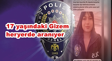 17 yaşındaki Gizem heryerde aranıyor