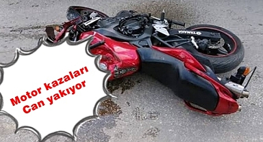 MOTOR KAZALARI CAN YAKIYOR