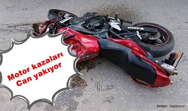 MOTOR KAZALARI CAN YAKIYOR