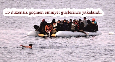 13 düzensiz göçmen emniyet güçlerince yakalandı.