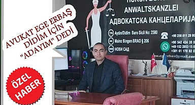 AVUKAT EGE ERBAŞ DİDİM İÇİN ''ADAYIM'' DEDİ