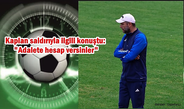 Efeler 09'un patronu Kaplan saldırıyla ilgili konuştu
